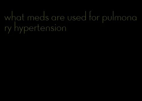 what meds are used for pulmonary hypertension