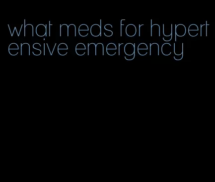 what meds for hypertensive emergency