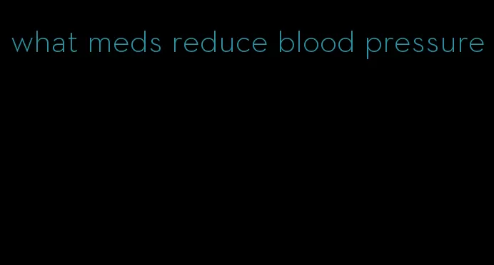 what meds reduce blood pressure