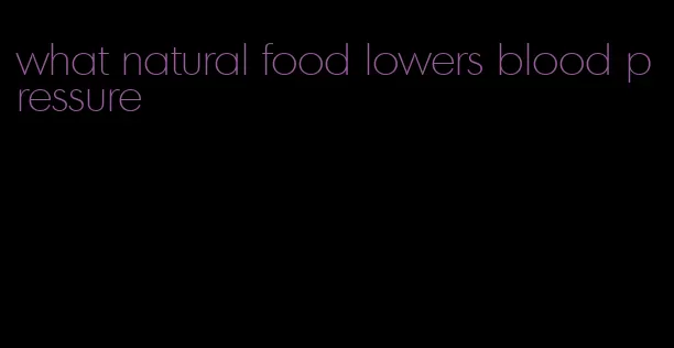 what natural food lowers blood pressure