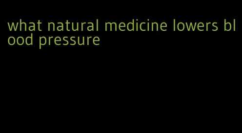 what natural medicine lowers blood pressure