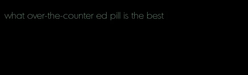 what over-the-counter ed pill is the best