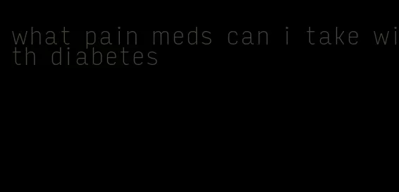 what pain meds can i take with diabetes