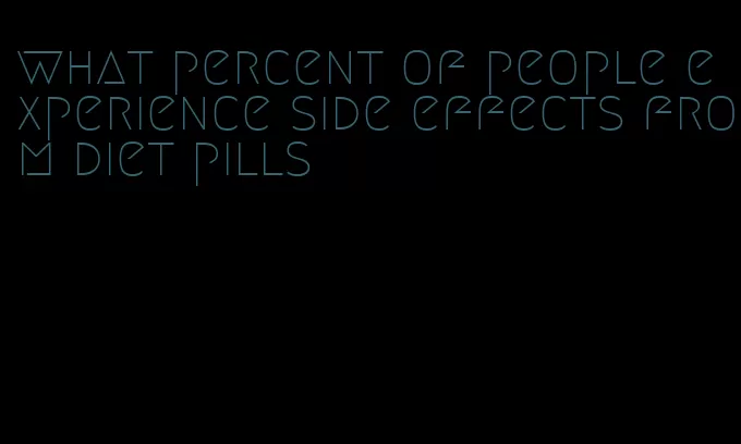what percent of people experience side effects from diet pills