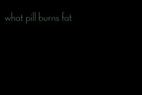 what pill burns fat