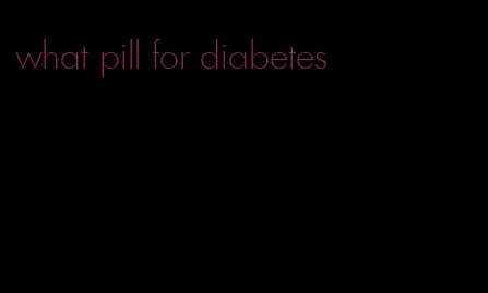 what pill for diabetes
