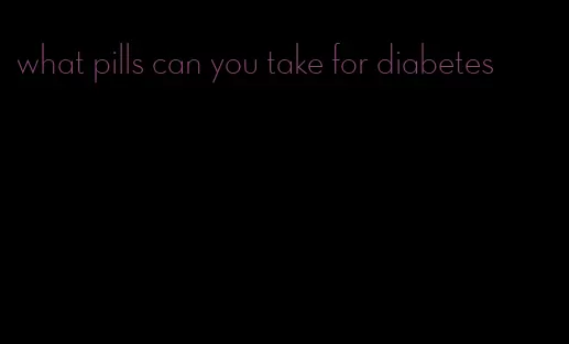 what pills can you take for diabetes