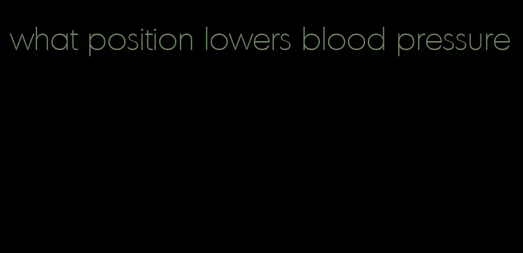 what position lowers blood pressure