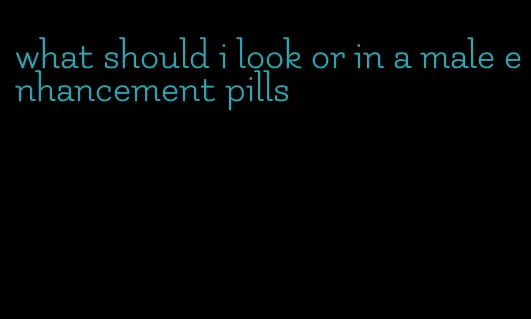 what should i look or in a male enhancement pills