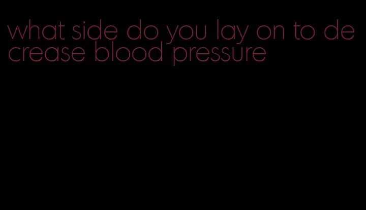 what side do you lay on to decrease blood pressure