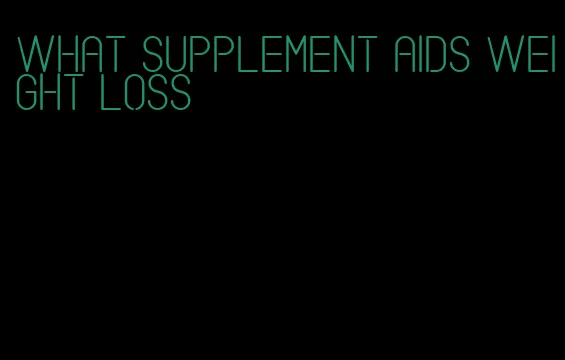 what supplement aids weight loss