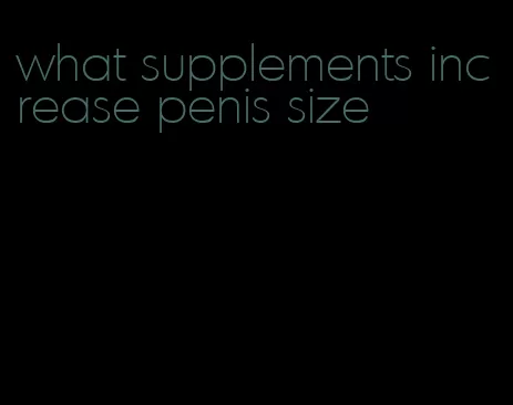 what supplements increase penis size