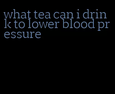 what tea can i drink to lower blood pressure