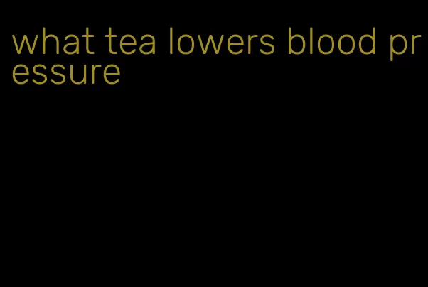 what tea lowers blood pressure