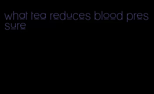 what tea reduces blood pressure