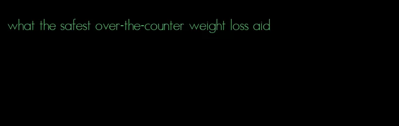 what the safest over-the-counter weight loss aid