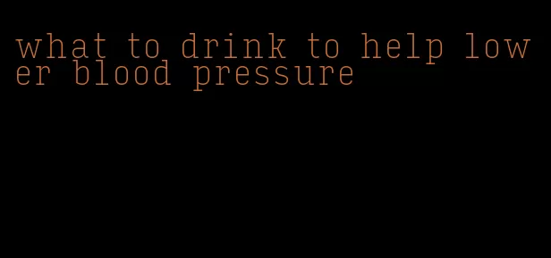 what to drink to help lower blood pressure