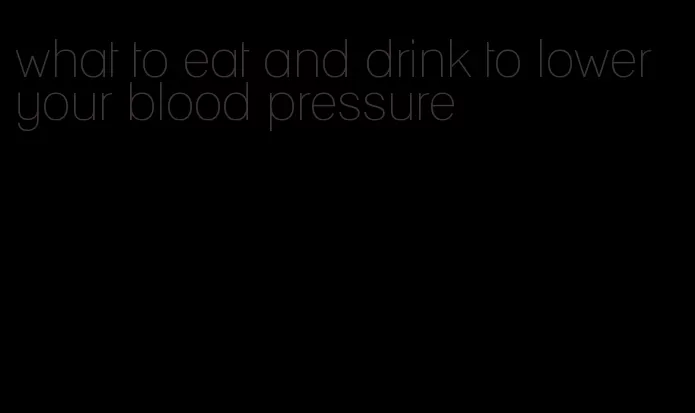 what to eat and drink to lower your blood pressure