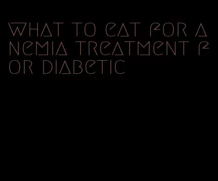 what to eat for anemia treatment for diabetic