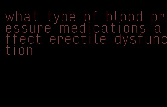 what type of blood pressure medications affect erectile dysfunction
