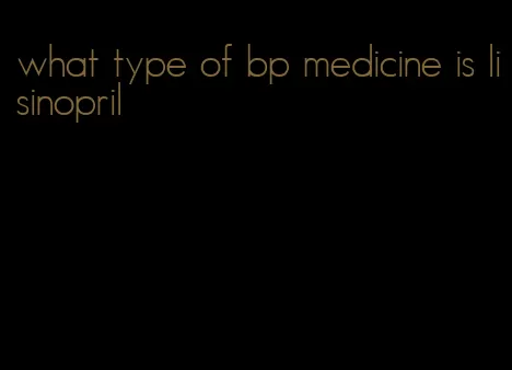 what type of bp medicine is lisinopril