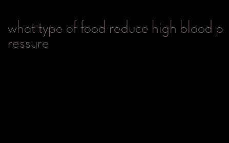 what type of food reduce high blood pressure
