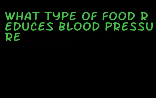 what type of food reduces blood pressure