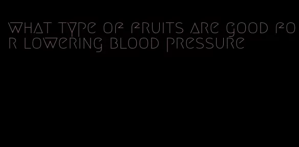 what type of fruits are good for lowering blood pressure