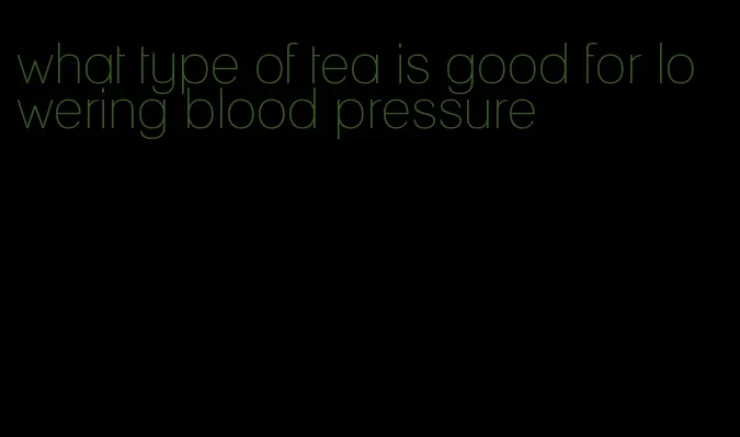 what type of tea is good for lowering blood pressure