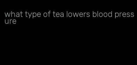 what type of tea lowers blood pressure