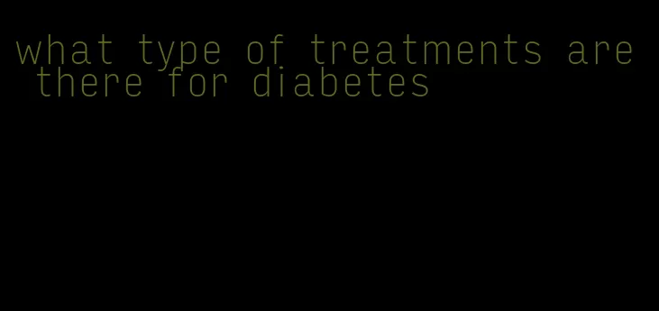what type of treatments are there for diabetes