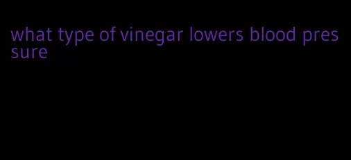 what type of vinegar lowers blood pressure