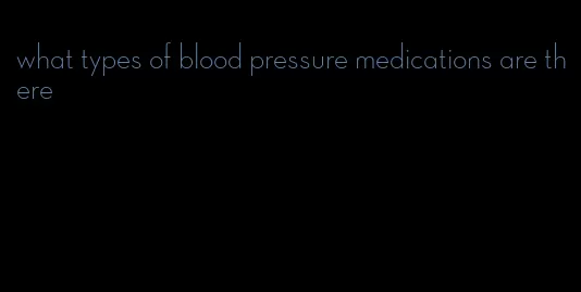 what types of blood pressure medications are there