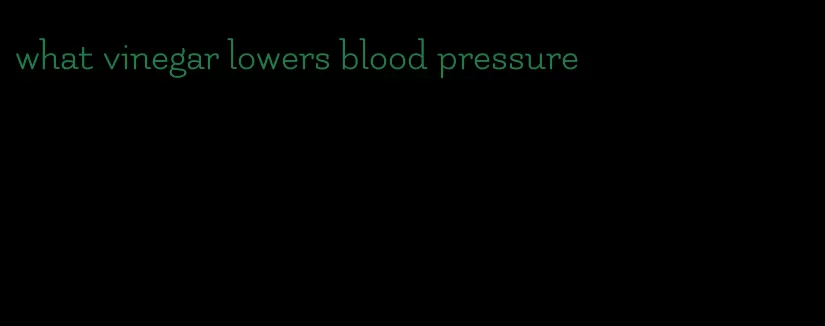what vinegar lowers blood pressure