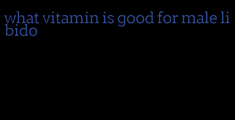 what vitamin is good for male libido