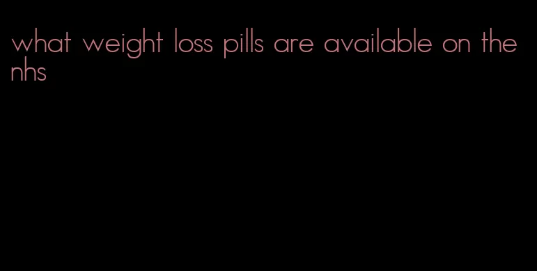 what weight loss pills are available on the nhs