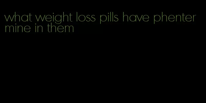 what weight loss pills have phentermine in them