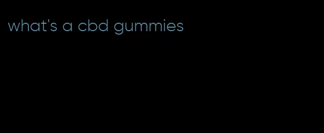 what's a cbd gummies