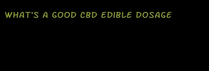what's a good cbd edible dosage