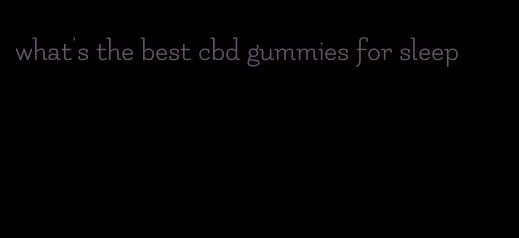 what's the best cbd gummies for sleep