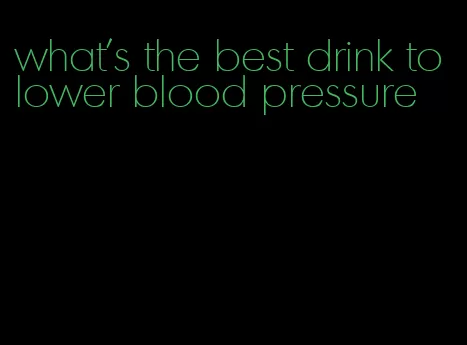 what's the best drink to lower blood pressure