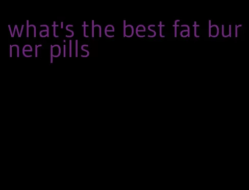 what's the best fat burner pills