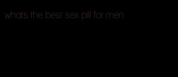 whats the best sex pill for men
