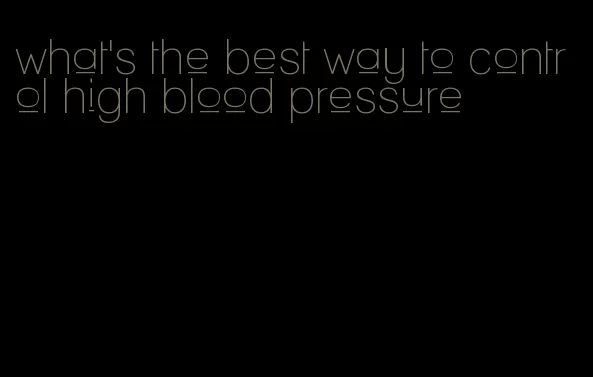 what's the best way to control high blood pressure