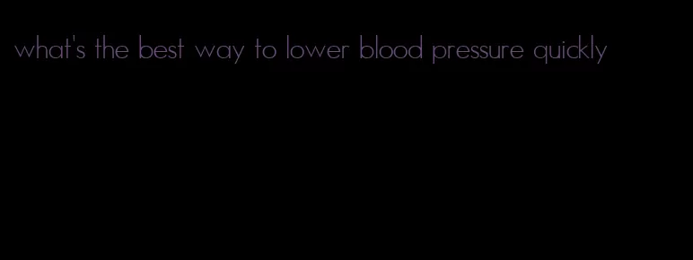 what's the best way to lower blood pressure quickly