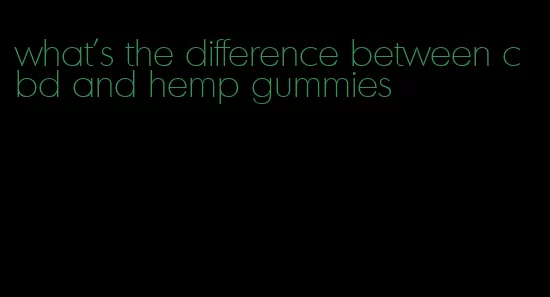 what's the difference between cbd and hemp gummies
