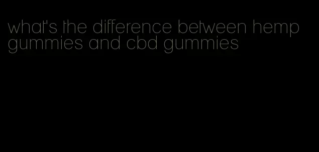what's the difference between hemp gummies and cbd gummies