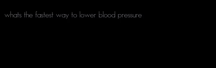 whats the fastest way to lower blood pressure