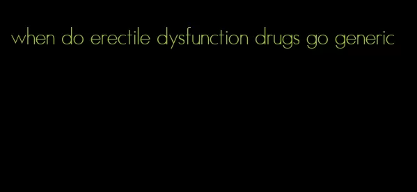 when do erectile dysfunction drugs go generic
