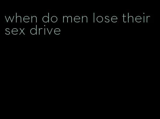 when do men lose their sex drive